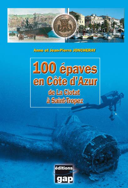 Livre 100 épaves en Côte d'Azur de La Ciotat à St Tropez GAP EDITIONS