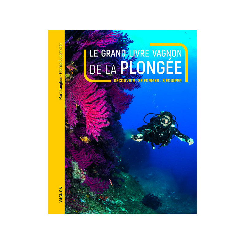 Livre Le Grand Livre VAGNON de la Plongée - Découvrir, se Former, S'Equiper