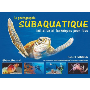 Livre La Photographie Subaquatique TURTLE PROD