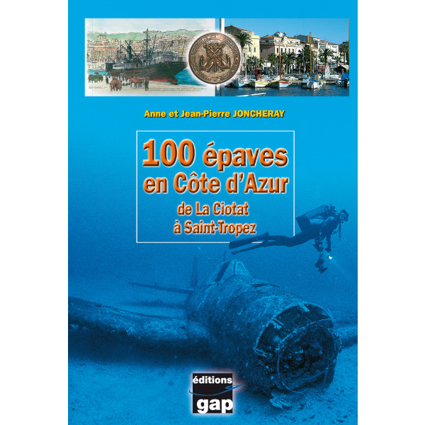 Livre 100 épaves en Côte d'Azur de La Ciotat à St Tropez GAP EDITIONS